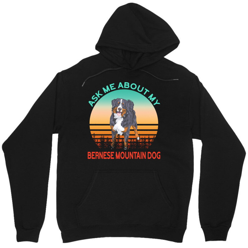 Bernese Mountain Dog T  Shirt Ask Me About My Bernese Mountain Dog T Unisex Hoodie | Artistshot