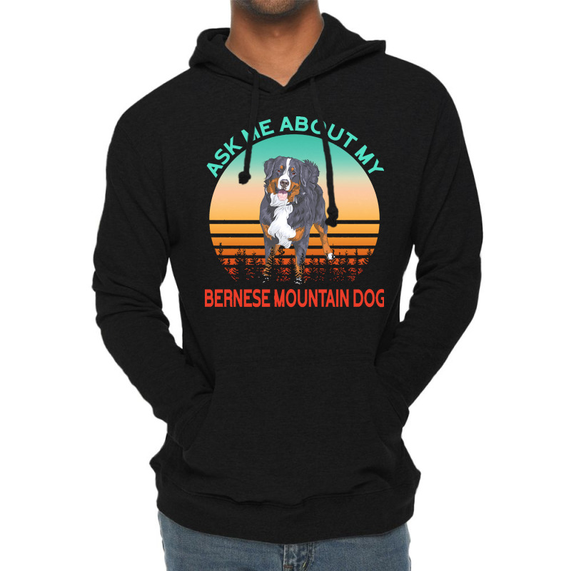 Bernese Mountain Dog T  Shirt Ask Me About My Bernese Mountain Dog T Lightweight Hoodie | Artistshot