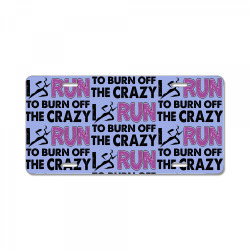 I RUN TO BURN OFF THE CRAZY License Plate | Artistshot