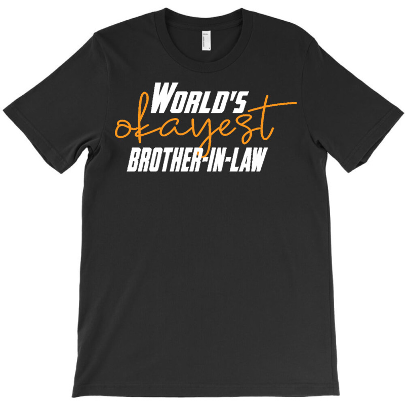 Brother T  Shirt World's Okayest Brother  In  Law Funny Sister  In  La T-shirt | Artistshot