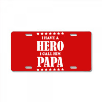 I Have A Hero I Call Him Papa License Plate | Artistshot