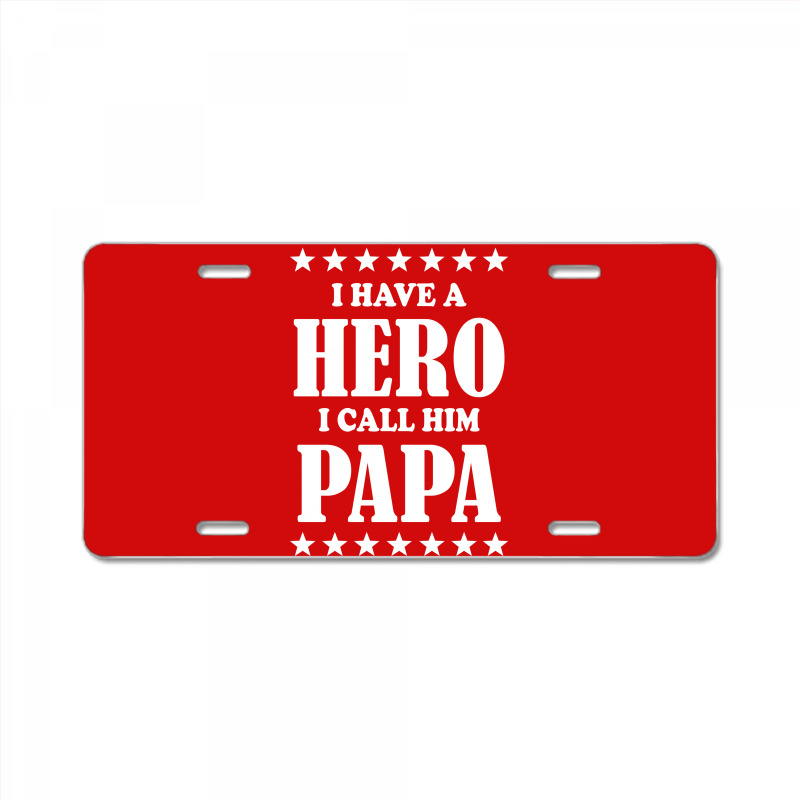 I Have A Hero I Call Him Papa License Plate | Artistshot