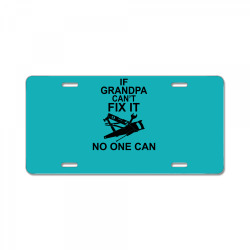 IF GRANDPA CAN'T FIX IT NO ONE CAN License Plate | Artistshot