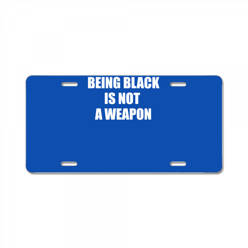 Being Black Is Not A Weapon - Black Lives Matter License Plate | Artistshot