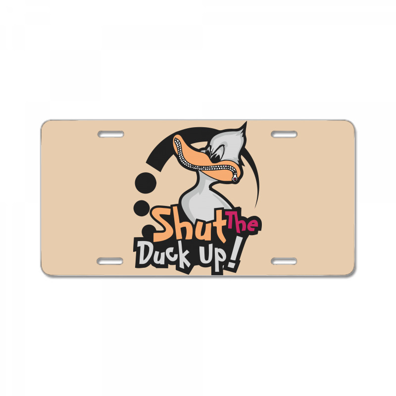 Shut The Duck Up License Plate | Artistshot