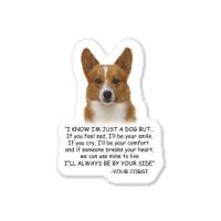 I Know  I'm Just A Dog But If You Feel Sad I'll  Be Your Smile, If You Sticker | Artistshot