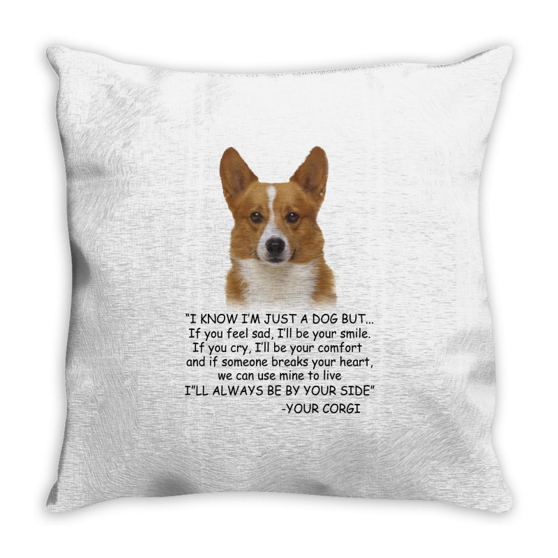 I Know  I'm Just A Dog But If You Feel Sad I'll  Be Your Smile, If You Throw Pillow | Artistshot