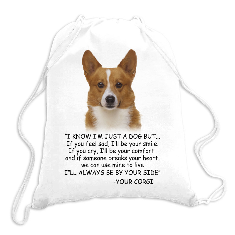 I Know  I'm Just A Dog But If You Feel Sad I'll  Be Your Smile, If You Drawstring Bags | Artistshot