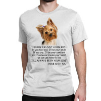 I Know  I'm Just A Dog But If You Feel Sad I'll  Be Your Smile, If You Classic T-shirt | Artistshot