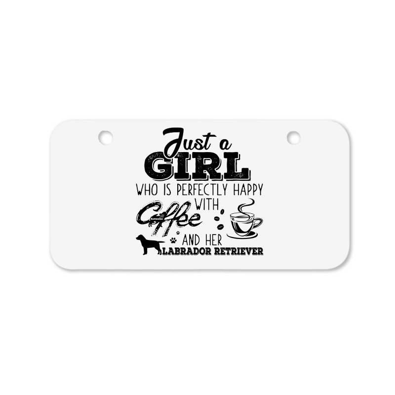 Just A Girl Who Is Perfectly Happy With Coffee And Her Labrador Retrie Bicycle License Plate | Artistshot