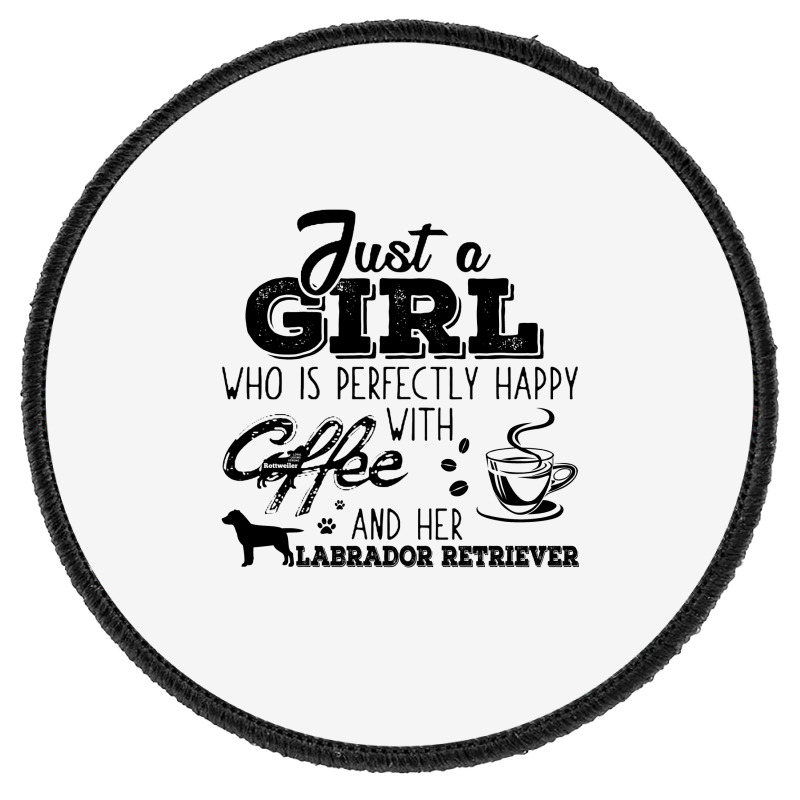 Just A Girl Who Is Perfectly Happy With Coffee And Her Labrador Retrie Round Patch | Artistshot