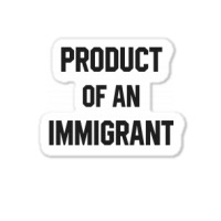 Product Of An Immigrant Sticker | Artistshot