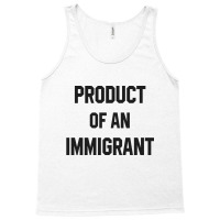 Product Of An Immigrant Tank Top | Artistshot