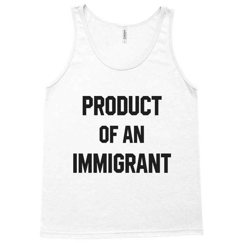 Product Of An Immigrant Tank Top | Artistshot