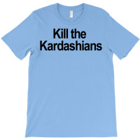 Kill The Kardashians T-shirt | Artistshot