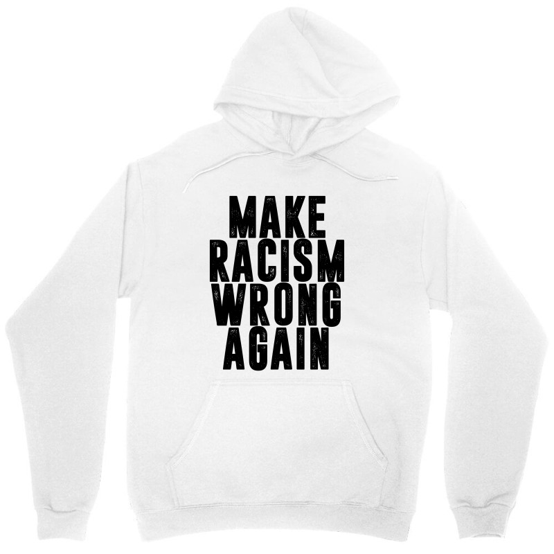 Make Racism Wrong Again Unisex Hoodie | Artistshot