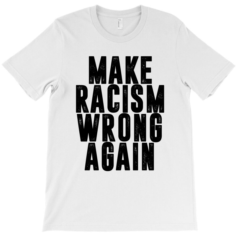 Make Racism Wrong Again T-shirt | Artistshot