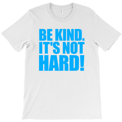 Be Kind It's Not Hard T-shirt Designed By Djauhari.
