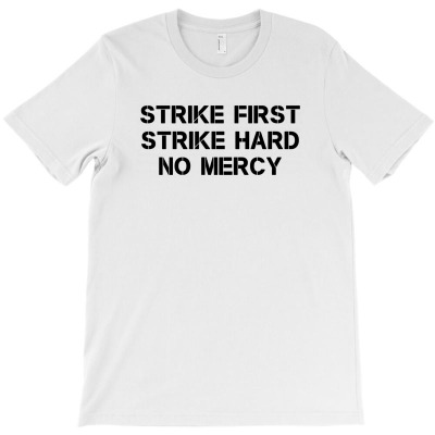 Strike First Strike Hard No Mercy T-shirt Designed By Djauhari.