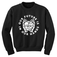 Our Future Is In Our Hands Youth Sweatshirt | Artistshot