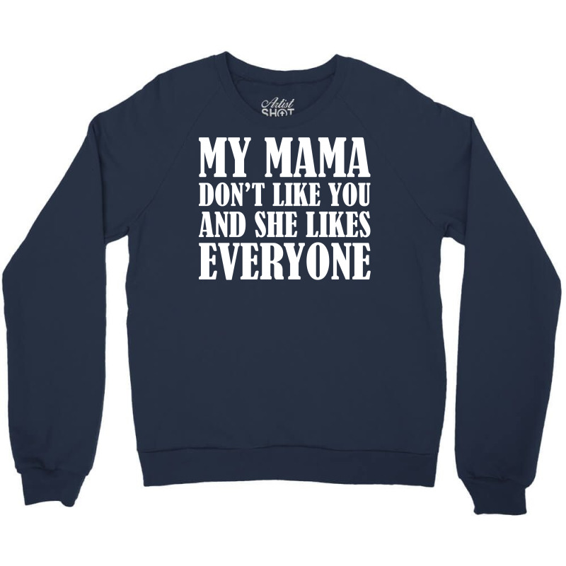My Mama Dont Like You Crewneck Sweatshirt | Artistshot