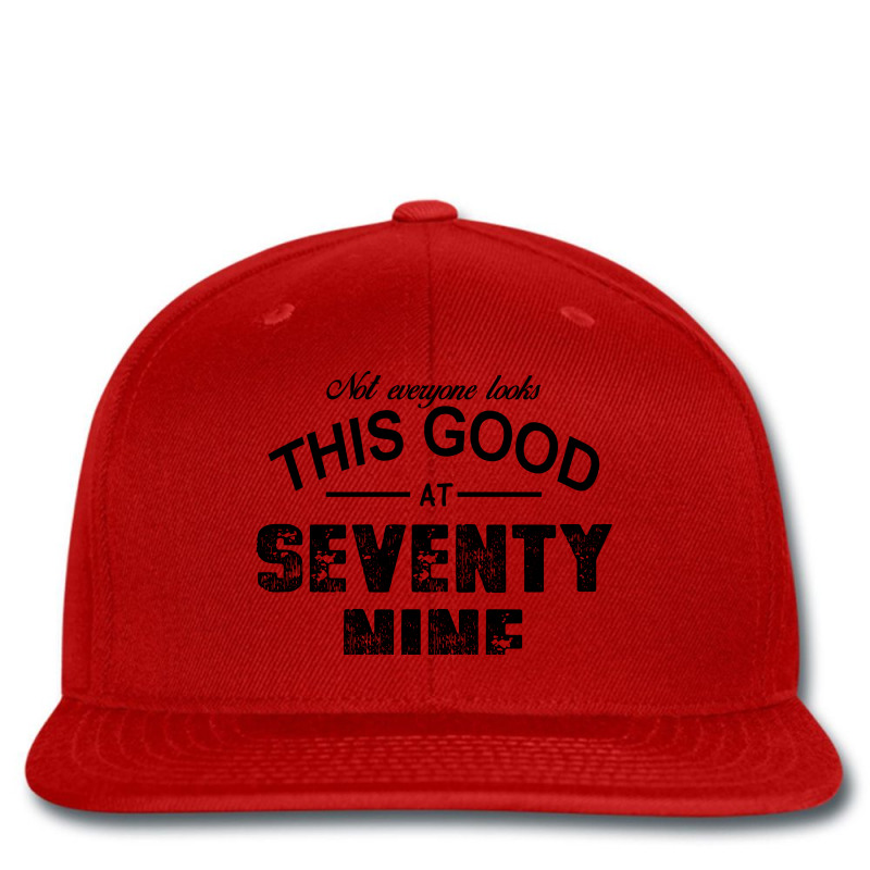 Not Everyone Looks This Good At Seventy Nine Printed Hat | Artistshot