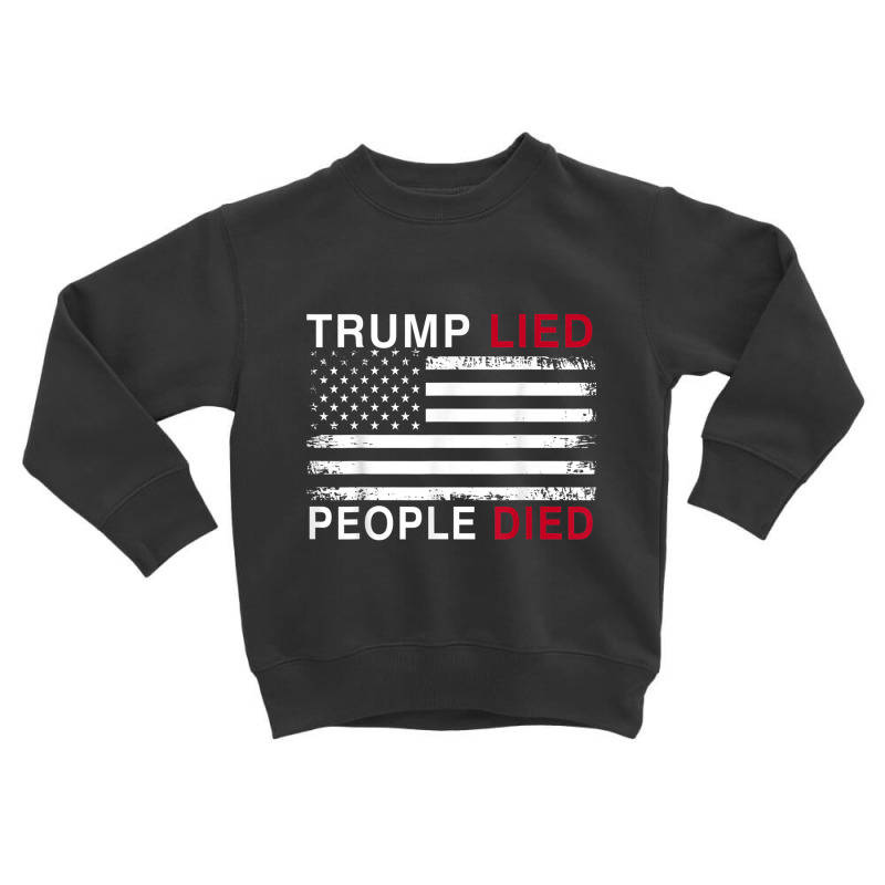 Trump Lied People Died Toddler Sweatshirt by kakashop | Artistshot