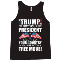 If Trump Is Not Your President Tank Top | Artistshot