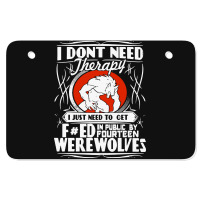 I Don't Need Therapy Atv License Plate | Artistshot