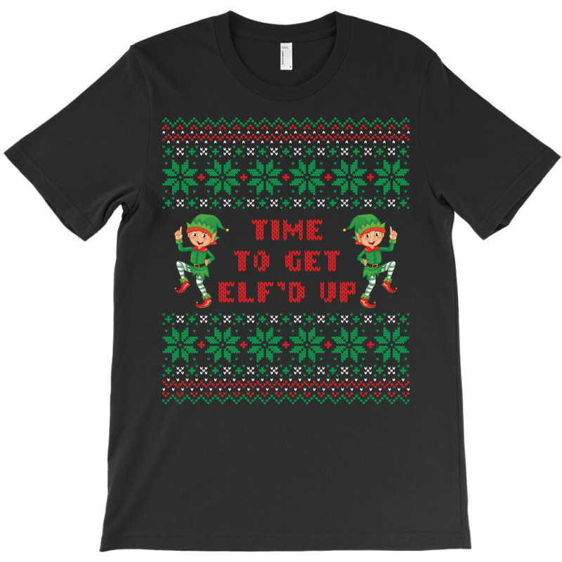 Time To Get Elfed Up Ugly Christmas Sweater T-shirt | Artistshot