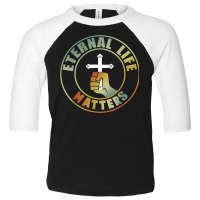 Christian Believer Eternal Life Matters Toddler 3/4 Sleeve Tee | Artistshot