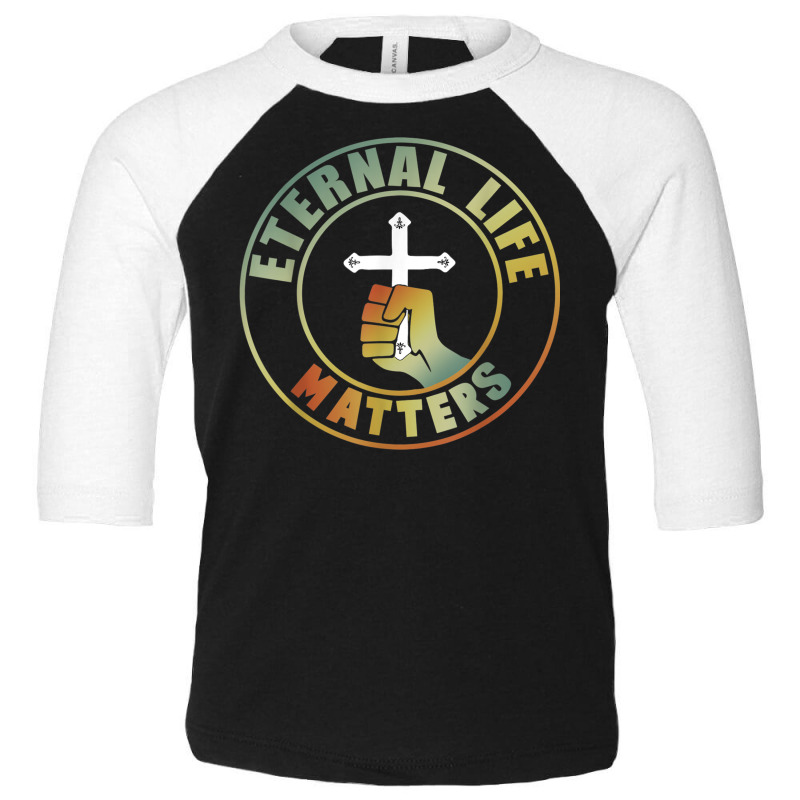 Christian Believer Eternal Life Matters Toddler 3/4 Sleeve Tee by kakashop | Artistshot