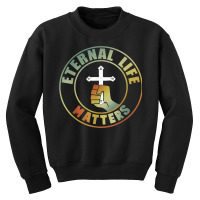 Christian Believer Eternal Life Matters Youth Sweatshirt | Artistshot