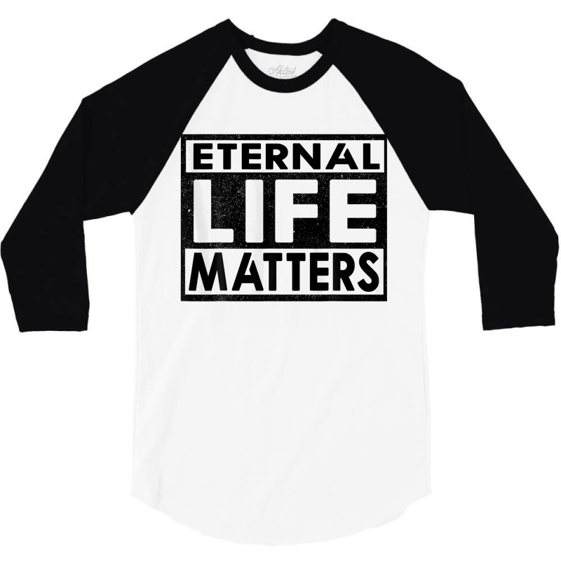 Eternal Life Matters 3/4 Sleeve Shirt by kakashop | Artistshot