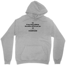 Champagne - If you keep talking the police will let you go. Unisex Hoodie | Artistshot