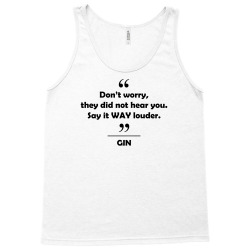 Gin - Don't worry they did not hear you say it WAY louder. Tank Top | Artistshot