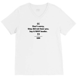 Gin - Don't worry they did not hear you say it WAY louder. V-Neck Tee | Artistshot