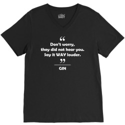 Gin - Don't worry they did not hear you say it WAY louder. V-Neck Tee | Artistshot