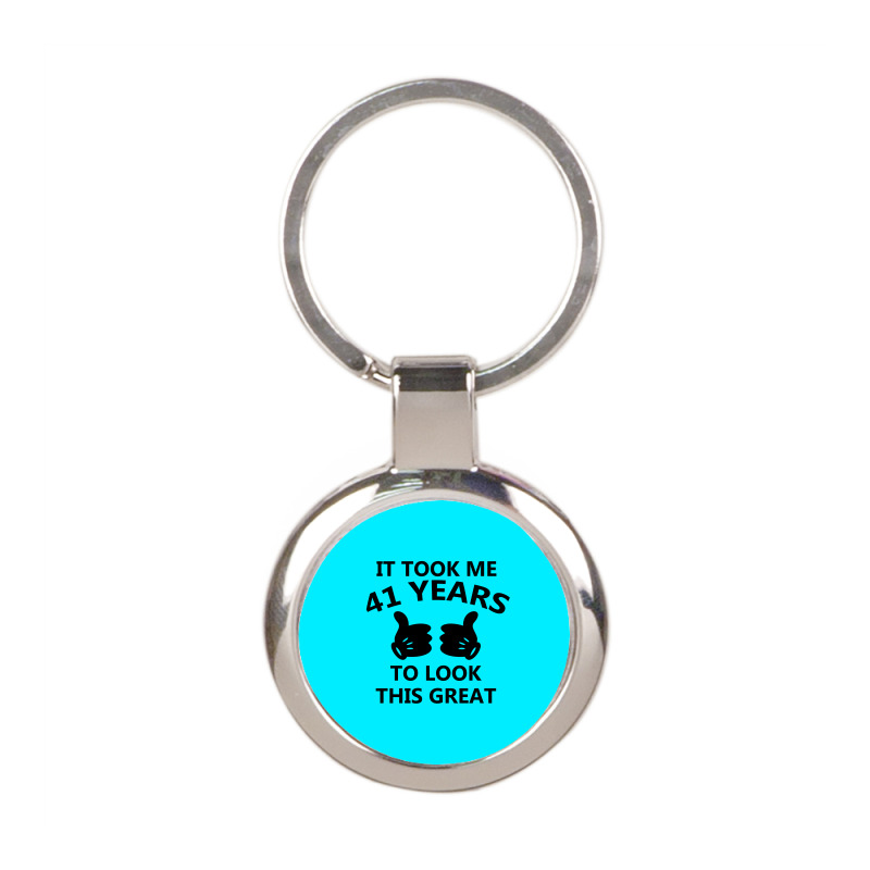 It Took Me 41 Years To Look This Great Round Keychain | Artistshot