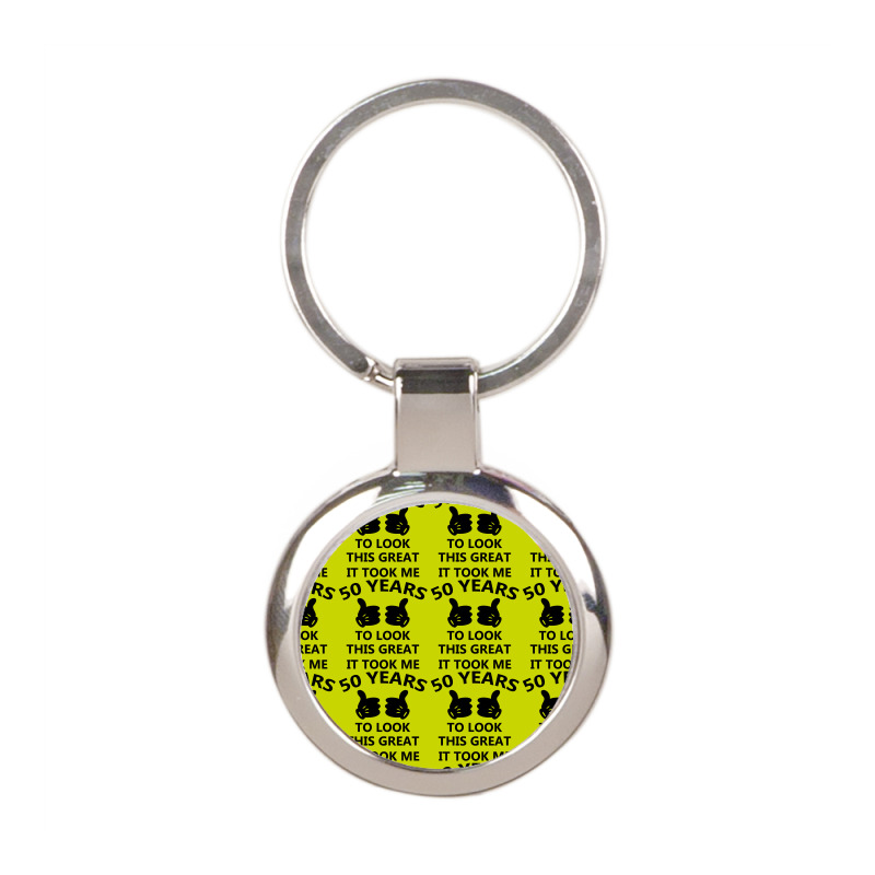 It Took Me 50 Years To Look This Great Round Keychain | Artistshot