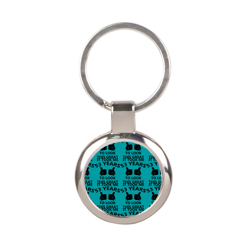 It Took Me 53 Years To Look This Great Round Keychain | Artistshot