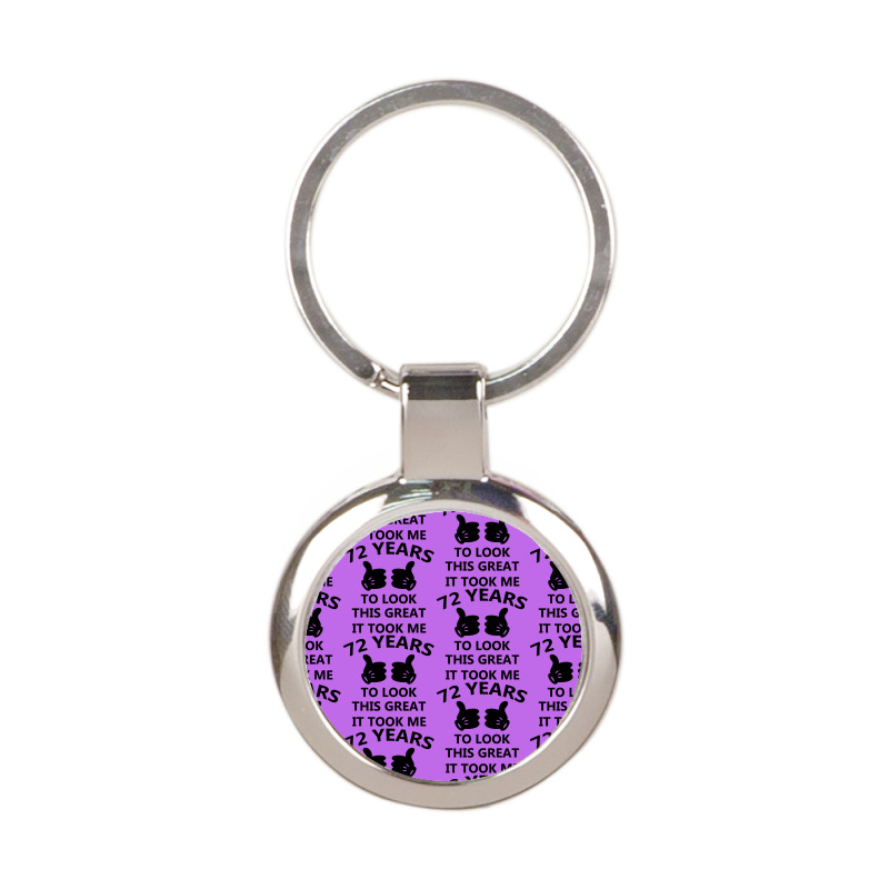 It Took Me 72 Years To Look This Great Round Keychain | Artistshot