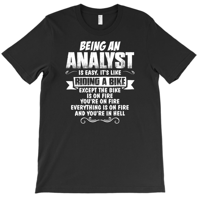 Being An Analyst T-shirt | Artistshot
