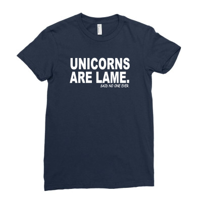Unicorns Are Lame Said No One Ever Ladies Fitted T-shirt Designed By Mdk Art
