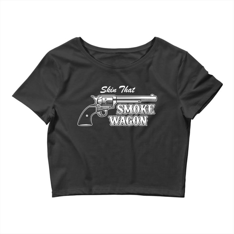 Skin That Smokewagon Crop Top | Artistshot