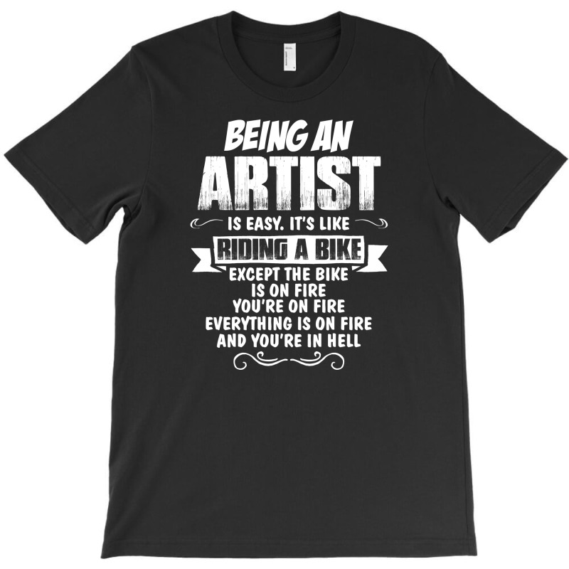 Being An Artist T-shirt | Artistshot