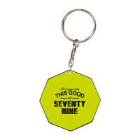 Not Everyone Looks This Good At Seventy Nine Octagon Keychain | Artistshot