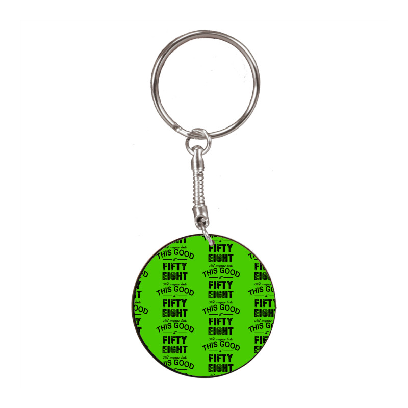 Not Everyone Looks This Good At Fifty Eight White Round Keychain | Artistshot