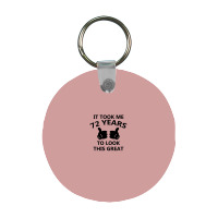 It Took Me 72 Years To Look This Great Frp Round Keychain | Artistshot