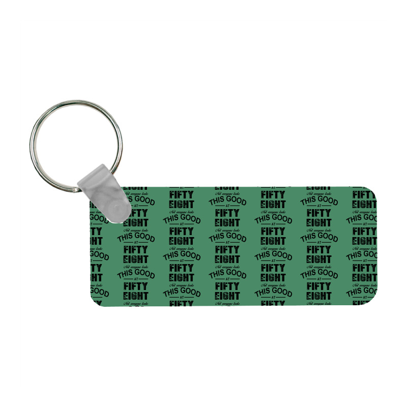 Not Everyone Looks This Good At Fifty Eight Frp Rectangle Keychain | Artistshot